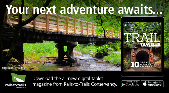 RTC | Your next adventure awaits... | Download the all-new digital tablet magazine from Rails-to-Trails Conservancy